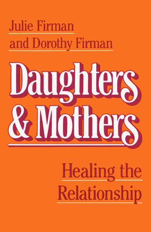 Daughters & Mothers: Healing the Relationship (9780824513054) by Firman, Julie