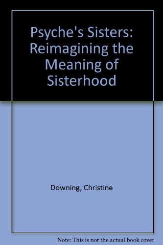 Beispielbild fr Psyche's Sisters: Re-Imaging the Meaning of Sisterhood zum Verkauf von Village Books and Music