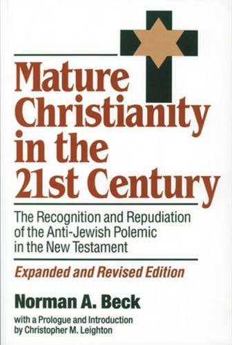 Stock image for Mature Christianity in the 21st Century: The Recognition and Repudiation of the Anti-Jewish Polemic of the New Testament (SHARED GROUND AMONG JEWS AND CHRISTIANS) for sale by Ergodebooks