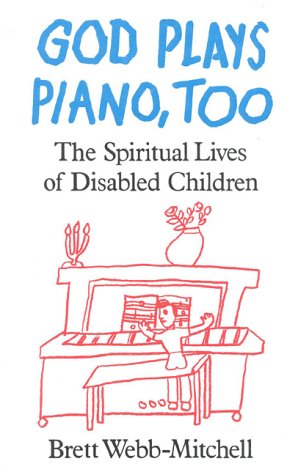 Stock image for God Plays Piano, Too : The Spiritual Lives of Disabled Children for sale by Better World Books