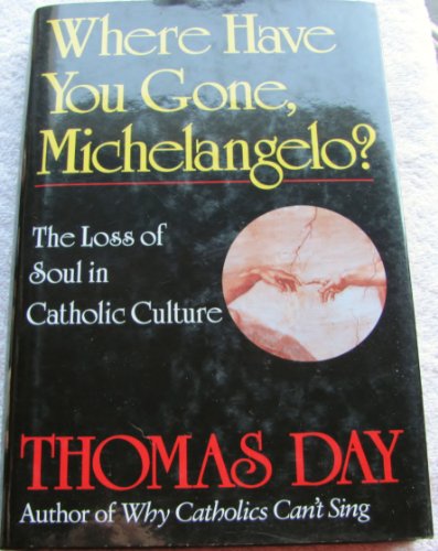 Beispielbild fr Where Have You Gone, Michelangelo: The Loss of Soul in Catholic Culture zum Verkauf von More Than Words