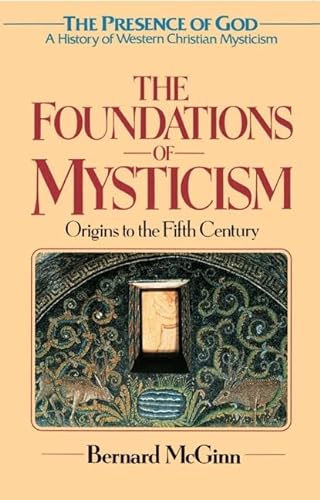 9780824514044: The Foundations of Mysticism: Origins to the Fifth Century: 1 (PRESENCE OF GOD: A HISTORY OF WESTERN CHRISTIAN MYSTICISM)