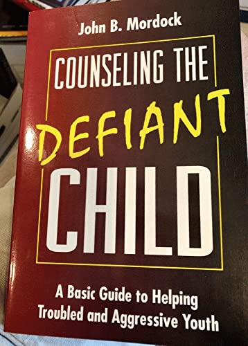 9780824514075: Counseling the Defiant Child: A Basic Guide to Helping Troubled and Aggressive Youth