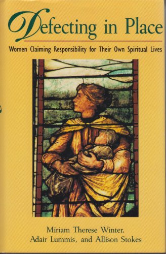 Beispielbild fr Defecting in Place : Women Taking Responsibility for Their Own Spiritual Lives zum Verkauf von Better World Books