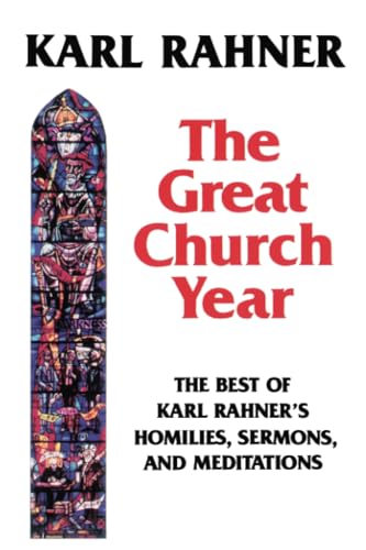 Stock image for The Great Church Year: The Best of Karl Rahner's Homilies, Sermons, and Meditations for sale by SecondSale