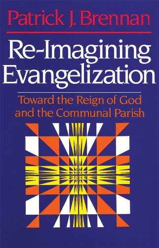 Stock image for Re-Imagining Evangelization: Toward the Reign of God and the Communal Parish for sale by HPB-Emerald