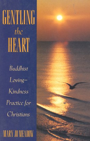 Stock image for Gentling The Heart: Buddhist Loving-Kindness Practice for Christians for sale by BooksRun