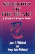 Stock image for Shadows Of The Heart: A Spirituality of the Negative Emotions for sale by BooksRun