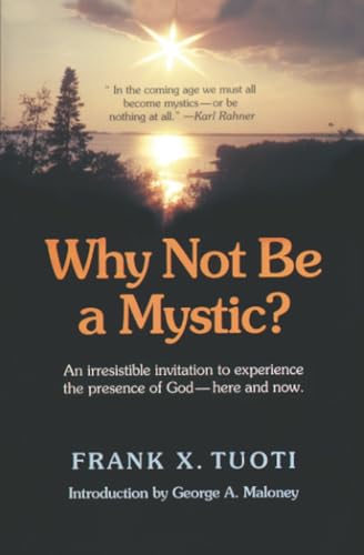 Why Not Be a Mystic? (9780824514532) by Tuoti, Frank X.; Maloney, George A.