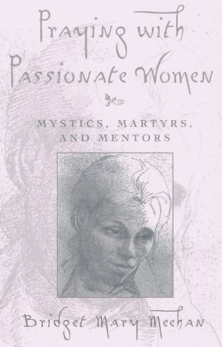 Beispielbild fr Praying With Passionate Women: Mystics, Martyrs, and Mentors zum Verkauf von Wonder Book