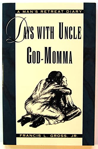 Stock image for Days With Uncle God-Momma: A Man's Retreat Diary [Paperback] Gross, Francis L. and Wollman, Sharon Burton for sale by Turtlerun Mercantile
