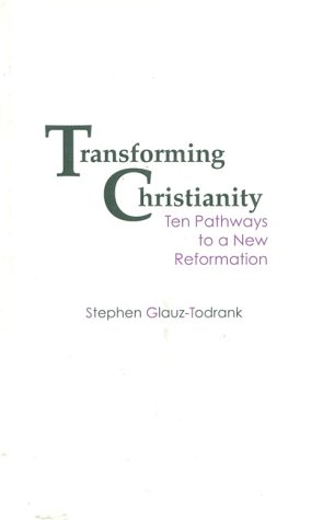 Beispielbild fr Transforming Christianity: Ten Pathways to a New Reformation zum Verkauf von Wonder Book