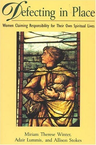 Beispielbild fr Defecting in Place: Women Taking Responsibility for Their Own Spiritual Lives zum Verkauf von Wonder Book