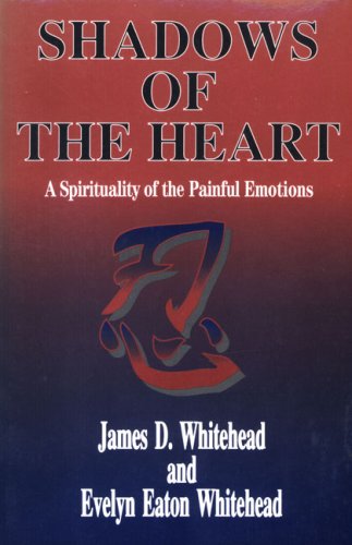 Beispielbild fr Shadows of the Heart : A Spirituality of the Painful Emotions zum Verkauf von Better World Books