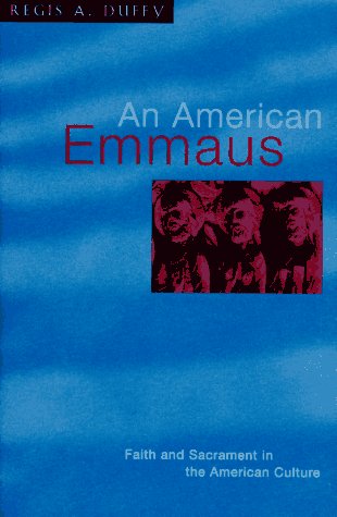 Stock image for An American Emmaus : Faith and Sacrament in the American Culture for sale by Better World Books