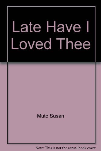 Stock image for Late Have I Loved Thee for sale by ThriftBooks-Dallas