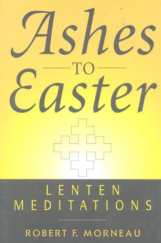 Beispielbild fr Ashes To Easter: Lenten Meditations zum Verkauf von Wonder Book