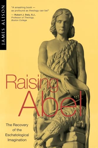 Stock image for Raising Abel: The Recovery of the Eschatological Imagination for sale by Windows Booksellers