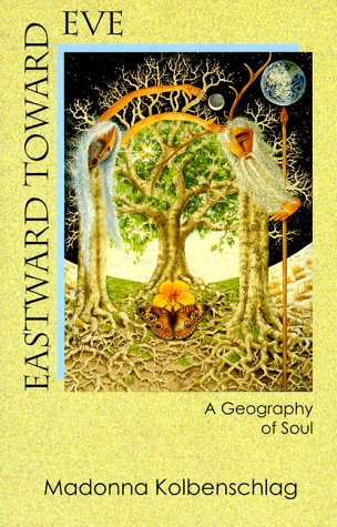 Eastward Toward Eve: A Geography of Soul (9780824515799) by Kolbenschlag, Madonna