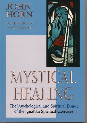 Beispielbild fr Mystical Healing: The Psychological and Spiritual Power of the Ignatian Spiritual Exercises zum Verkauf von HPB-Emerald