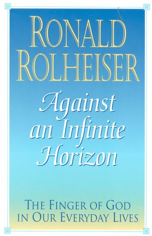 Against An Infinite Horizon (9780824515867) by Rolheiser, Ronald