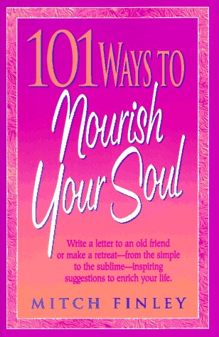 101 Ways to Nourish Your Soul (9780824515898) by Finley, Mitch