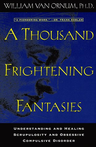 9780824516055: A Thousand Frightening Fantasies: Understanding & Healing Scrupulosity & Obsessive Compulsive Disorder