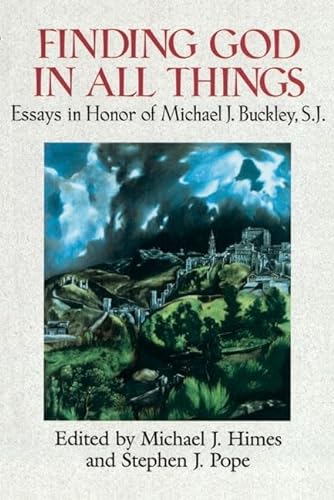 Stock image for Finding God in All Things: Essays in Honor of Michael J. Buckley, S.J. for sale by Ergodebooks