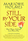 Still By Your Side: A True Story of Love & Grief, Faith & Miracles (9780824516314) by Holmes, Marjorie