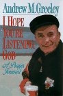 I Hope You're Listening God: A Prayer Journal (9780824516918) by Greeley, Andrew