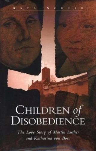 Stock image for Children of Disobedience : The Love Story of Martin Luther and Katharina of Bora for sale by Better World Books