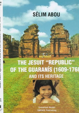 The Jesuit Republic of Guaranis (1609-1768) and Its Heritage