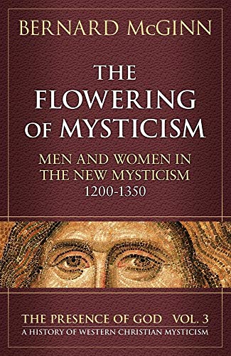 The Flowering of Mysticism: Men and Women in the New Mysticism: 1200-1350 (The Presence of God) (9780824517434) by McGinn, Bernard