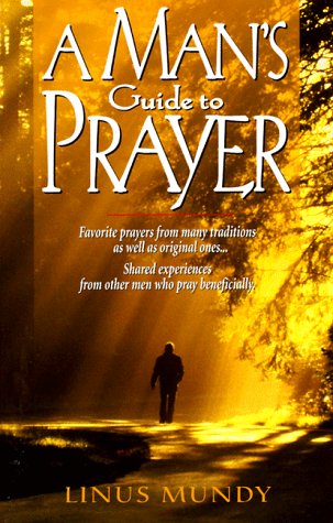 Stock image for A Man's Guide to Prayer: New Ideas, Prayers & Meditations from Many Traditions . . . for sale by HPB Inc.