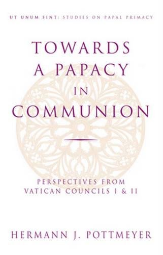 Beispielbild fr Towards a Papacy in Communion: Perspectives from Vatican Councils I & II (Ut Unim Sint) zum Verkauf von BooksRun