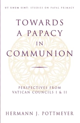 Imagen de archivo de Towards a Papacy in Communion: Perspectives from Vatican Councils I & II (Ut Unim Sint) a la venta por BooksRun