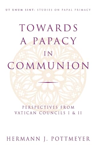 Stock image for Towards a Papacy in Communion: Perspectives from Vatican Councils I & II (Ut Unim Sint) for sale by BooksRun