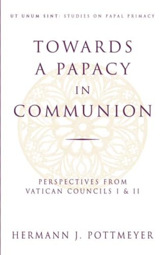 9780824517762: Towards a Papacy in Communion: Perspectives from Vatican Councils I & II (Ut Unim Sint)
