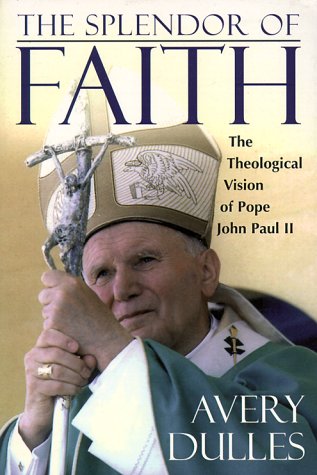 Beispielbild fr THE SPLENDOR OF FAITH: THE THEOLOGICAL VISION OF POPE JOHN PAULII zum Verkauf von Terra Firma Books