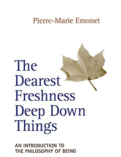 Stock image for The Dearest Freshness Deep Down Things: An Introduction to the Philosophy of Being for sale by Ergodebooks