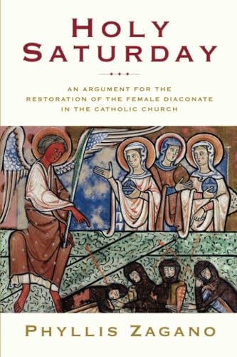 Stock image for Holy Saturday: An Argument for the Restoration of the Female Diaconate in the Catholic Church for sale by GF Books, Inc.