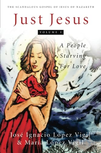 Imagen de archivo de Just Jesus, Chapters 1-51 Vol. 1 : A People Starving for Love a la venta por Better World Books