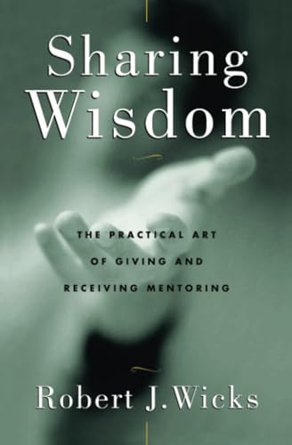 Stock image for Sharing Wisdom : The Practical Art of Giving and Receiving Mentoring for sale by Better World Books