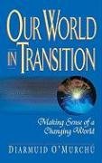 Imagen de archivo de Our World in Transition : Making Sense of a Changing World a la venta por Better World Books