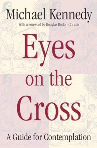 Eyes on the Cross: A Guide for Contemplation (9780824518790) by Kennedy, Michael