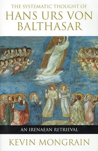 Stock image for The Systematic Thought of Hans Urs Von Balthasar: An Irenaean Retrieval for sale by ThriftBooks-Dallas