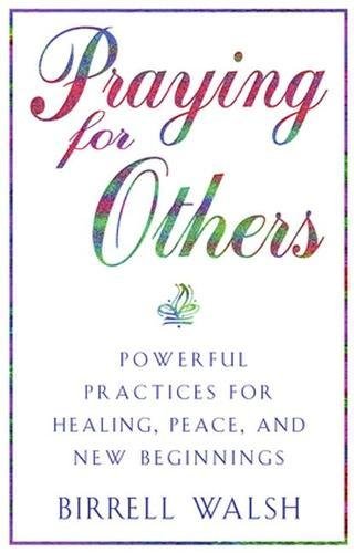 Stock image for Praying for Others: Powerful Practices for Healing, Peace, and New Beginnings for sale by SecondSale
