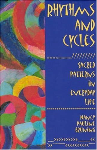 Stock image for Rhythms and Cycles: Sacred Patterns in Everyday Life Bruning, Nancy Pauline for sale by MI Re-Tale