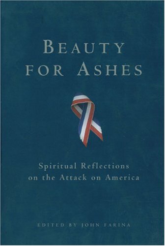 Beispielbild fr Beauty for Ashes: Spiritual Reflections on the Attack on America zum Verkauf von WorldofBooks