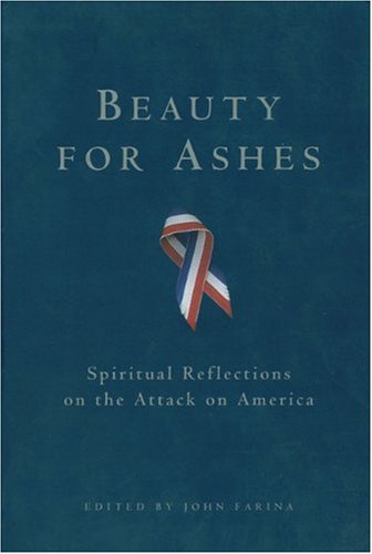 Stock image for Beauty for Ashes: Spiritual Reflections on the Attack on America for sale by ThriftBooks-Atlanta